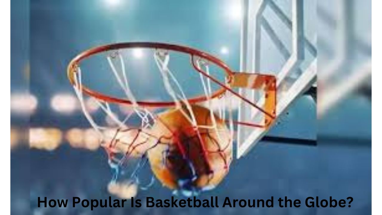 How Popular Is Basketball Around the Globe?