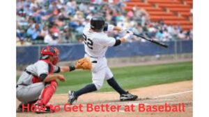 How to Get Better at Baseball 