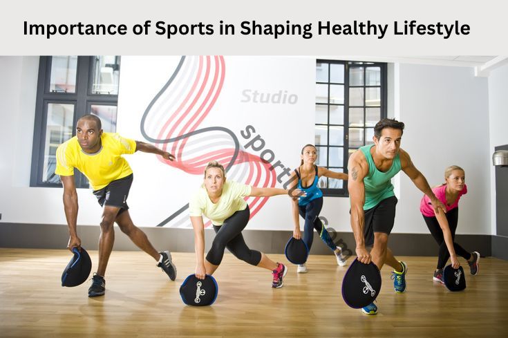 Importance of Sports in Shaping Healthy Lifestyle